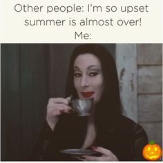 a woman drinking out of a cup with the caption saying, other people i'm so upset summer is almost over me