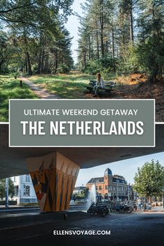 the ultimate weekend getaway in the netherlands with an image of a park and