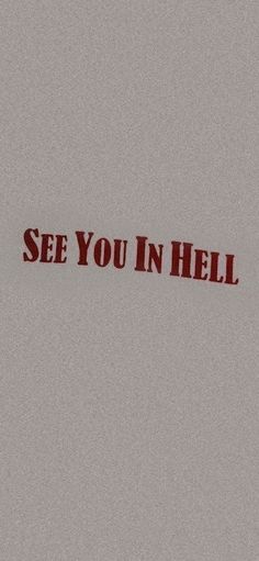 the words see you in hell are displayed on a gray background with red writing underneath