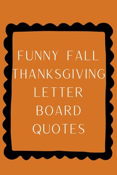 an orange and black square with the words funny fall thanksgiving letter board quotes on it