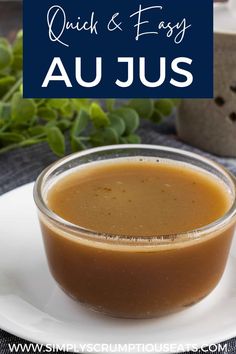 a bowl of sauce on a plate with the words quick and easy au jus