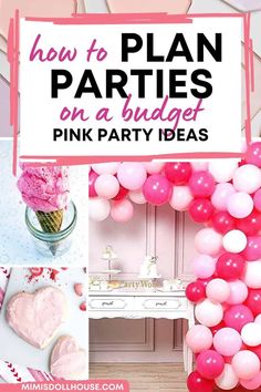 pink party decorations and balloons with the words how to plan on a budget pink party ideas