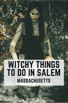 a woman in black dress with text overlay that reads witch things to do in salem massachusetts