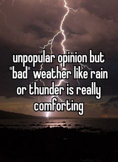 a lightning bolt with the caption that reads, unpllar opinion but bad weather like rain or thunder is really comforting