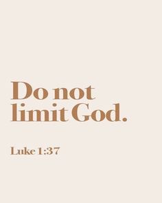 the words don't limit god luke 1 3 - 7 on a beige background