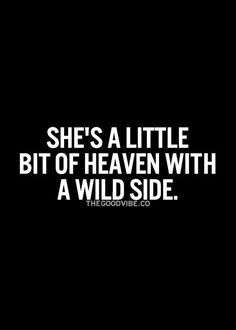 the words she's a little bit of heaven with a wild side