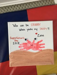 a child's handprint on a card that says, who can be crabby when you're my daddy?