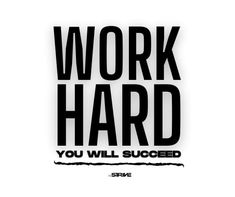 the words work hard you will succed in black and white on a white background