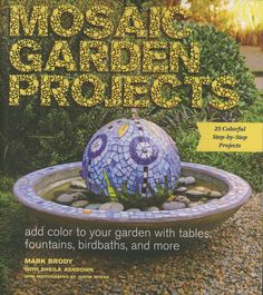 mosaic projects add color to your garden with tables, fountains, and more by mark brown