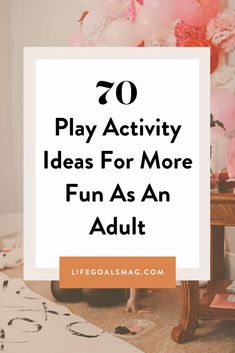 the words play activity ideas for more fun as an adult are in front of pink flowers