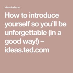 the words how to introduce yourself so you'll be unforgettable in a good way