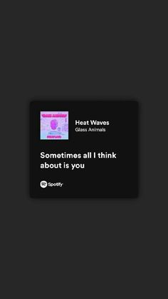 Heat Waves - Glass Animals Song Lyrics Wallpaper Aesthetic Spotify, Pretty Lyrics Wallpaper, Spotify Song Lyrics Screenshots, Bible Funny, Preppy Food, Summer Beach Sunset, Quotes Flowers, Room Quotes