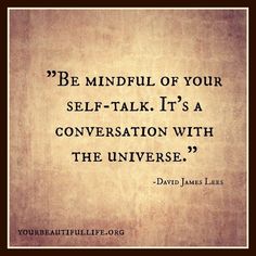 a quote that reads be mindful of your self - talk it's a conversation with the universe