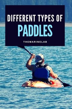 a man in a kayak with the words different types of paddles