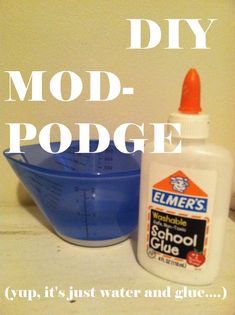 a bottle of glue next to a mixing bowl with an orange cap on it and the words, diy mod - podge