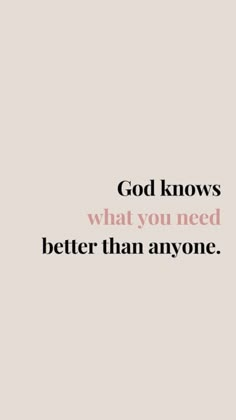 the words god knows what you need better than anyone