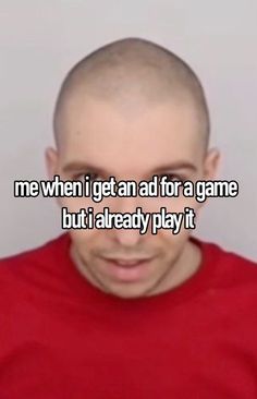 a man in a red shirt with the words me when i get ad for a game but already play it