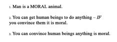 the text is written in black and white on a piece of paper that says man is a normal animal you can get human beings to do anything