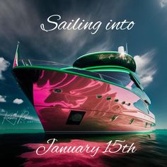 a pink and green boat in the water with words saying sailing into january 5th on it