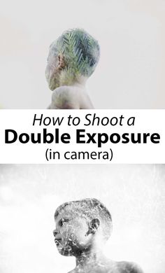 a man's face with the words how to shoot a double exposure in camera