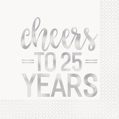 the words cheers to 25 years are shown in silver foil on a white paper background