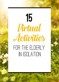 a field with daisies and the text 15 virtual activities for the elderly in isolation