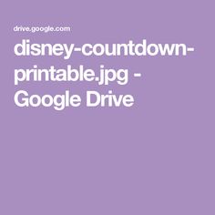 the words disney - countdown printable jpg google drive are in white on a purple background