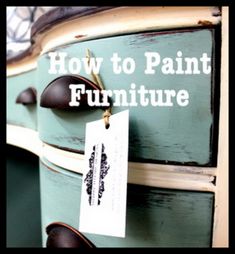 the words how to paint furniture are hanging on an old dresser with a tag that says how to paint furniture