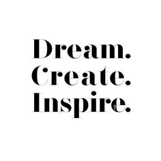 the words dream create inspire in black and white