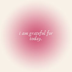 the words i am grateful for today are written in white on a pink background