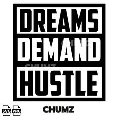 the words dreams demand hustle in black and white on a white background with an image of