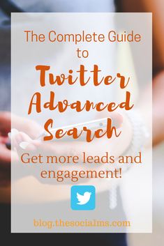 the complete guide to twitterr advanced search get more leads and engagement on instagram