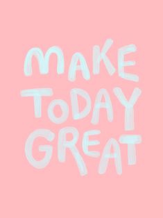 the words make today great on a pink background