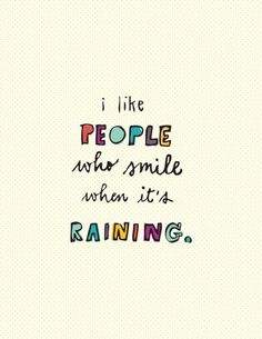 a quote that reads, i want to read about people who smile when it's raining