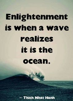 a quote on the ocean saying, enlightenment is when a wave realizes it is the ocean