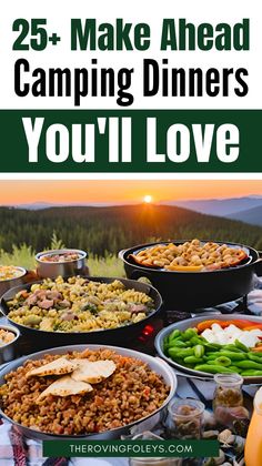 a table full of food with the words 25 + make ahead camping dinners you'll love