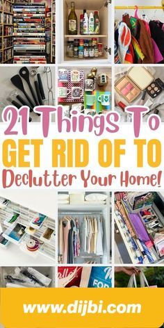 a collage of pictures with the words 21 things to get rid of to declutter your home