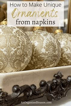 some ornaments are sitting in a bowl on a table with text overlay that reads how to make unique ornaments from napkins