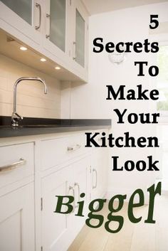 a kitchen with the words 5 secrets to make your kitchen look bigger