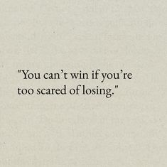 the words you can't win if you're too scared of losing