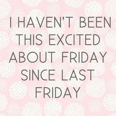 a pink and white background with the words i haven't been this excited about friday since last friday