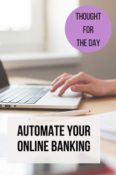 someone typing on their laptop with the text thought for the day automate your online banking