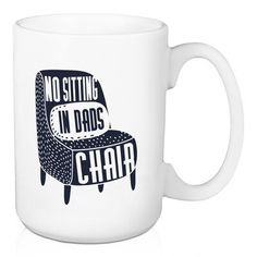 a white coffee mug with the words no sitting in chairs on it and a black chair