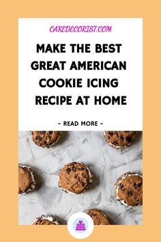 cookies with text that reads make the best great american cookie icing recipe at home