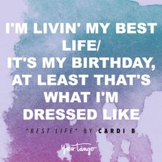 the quote for i'm livin'my best life it's my birthday, at least that's what i'm dressed like