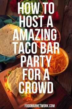 how to host a amazing taco bar party for a crowd