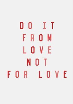 the words do it from love not for love are shown in red letters on a white background