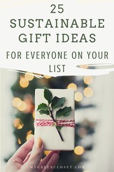 someone holding a present with the words 25 sustainable gift ideas for everyone on your list