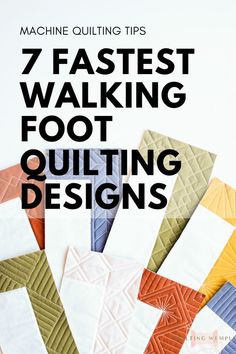 the words 7 fastest walking foot quilting designs on top of an image of colorful blocks