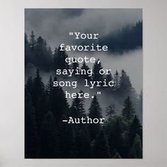 a poster with the quote your favorite quote, saying or song is here - author